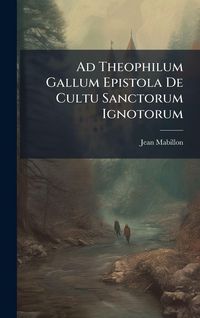Produktbild: Ad Theophilum Gallum Epistola De Cultu Sanctorum Ignotorum