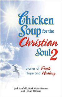 Produktbild: Chicken Soup for the Christian Soul 2: Stories of Faith, Hope and Healing