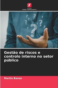 Produktbild: Gest&atilde;o de riscos e controlo interno no setor p&uacute;blico