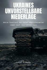 Produktbild: Ukraines unvorstellbare Niederlage: Warum Russland den Osten m&ouml;glicherweise immer noch &uuml;bernehmen kann