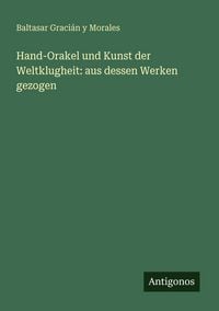 Produktbild: Hand-Orakel und Kunst der Weltklugheit: aus dessen Werken gezogen