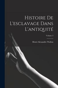 Produktbild: Histoire De L'esclavage Dans L'antiquit&eacute;; Volume 3