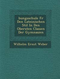 Produktbild: �bungsschule F�r Den Lateinischen Stil In Den Obersten Classen Der Gymnasien