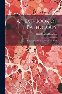 Produktbild: A Text-Book of Pathology: Systematic & Practical, Volume 2, part 1
