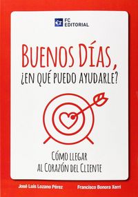 Produktbild: Buenos d&iacute;as, &iquest;en que puedo ayudarle? : c&oacute;mo llegar al coraz&oacute;n del cliente