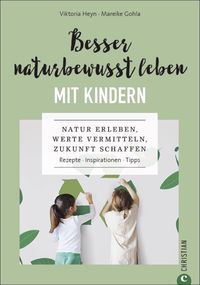 Bild vom Artikel Besser naturbewusst leben mit Kindern vom Autor Viktoria Heyn