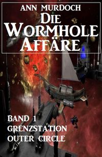 Produktbild: Die Wormhole-Aff&auml;re - Band 1 Grenzstation Outer Circle