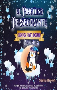 Produktbild: El Ping&uuml;ino Perseverante: Cuentos para dormir para ni&ntilde;os (Cuentos de animales, Colecci&oacute;n de valores, #3)