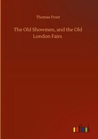 Produktbild: The Old Showmen, and the Old London Fairs