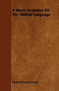 Produktbild: A Short Grammar of the Shilluk Language