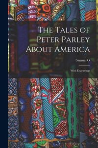 Produktbild: The Tales of Peter Parley About America: With Engravings