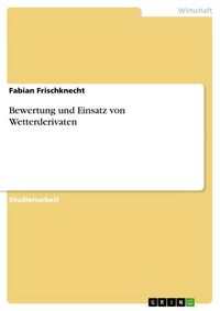 Produktbild: Bewertung und Einsatz von Wetterderivaten