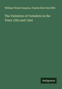 Produktbild: The Visitation of Yorkshire in the Years 1563 and 1564