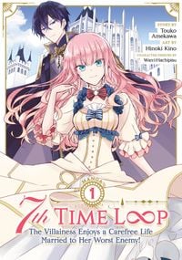 Produktbild: 7th Time Loop: The Villainess Enjoys a Carefree Life Married to Her Worst Enemy! (Manga) Vol. 1