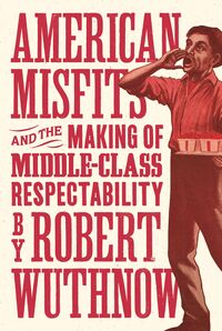 Produktbild: American Misfits and the Making of Middle-Class Respectability