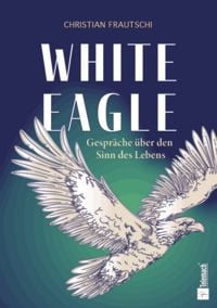 Produktbild: White Eagle - Gespr&auml;che &uuml;ber den Sinn des Lebens