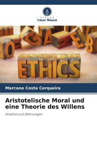 Produktbild: Aristotelische Moral und eine Theorie des Willens