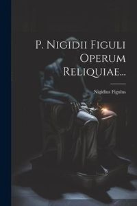 Produktbild: P. Nigidii Figuli Operum Reliquiae...