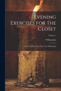 Produktbild: Evening Exercises for the Closet: For Every Day in the Year / by William Jay; Volume 1