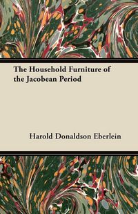 Produktbild: The Household Furniture of the Jacobean Period