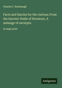 Produktbild: Facts and fancies for the curious; From the harvest-fields of literature, A melange of excerpta