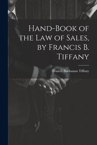 Produktbild: Hand-Book of the Law of Sales, by Francis B. Tiffany