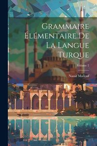 Produktbild: Grammaire &eacute;l&eacute;mentaire de la langue turque; Volume 2