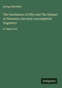 Produktbild: The Gentleman of Fifty and The Damsel of Nineteen; (An early uncompleted fragment)