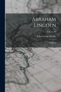 Produktbild: Abraham Lincoln: A History; Volume IX