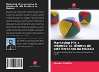 Produktbild: Marketing Mix e reten&ccedil;&atilde;o de clientes de caf&eacute; herb&aacute;ceo na Mal&aacute;sia