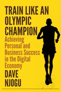 Produktbild: Train Like An Olympic Champion: Achieving Personal and Business Success in the Digital Economy