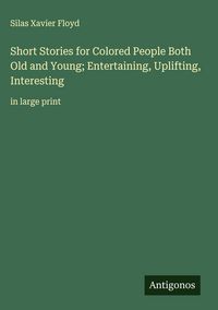Produktbild: Short Stories for Colored People Both Old and Young; Entertaining, Uplifting, Interesting
