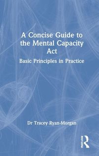 Produktbild: Ryan-Morgan, T: A Concise Guide to the Mental Capacity Act