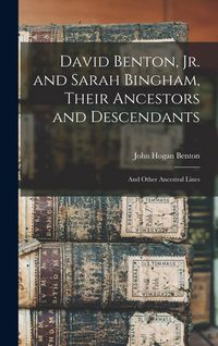 Produktbild: David Benton, jr. and Sarah Bingham, Their Ancestors and Descendants; and Other Ancestral Lines
