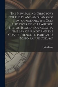 Produktbild: The New Sailing Directory for the Island and Banks of Newfoundland, the Gulf and River of St. Lawrence, Breton Island, Nova Scotia, the Bay of Fundy a