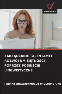 Produktbild: ZARZ&iquest;DZANIE TALENTAMI I ROZW&Oacute;J UMIEJ&iquest;TNO&iquest;CI POPRZEZ PODEJ&iquest;CIE LINGWISTYCZNE