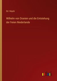 Produktbild: Wilhelm von Oranien und die Entstehung der freien Niederlande