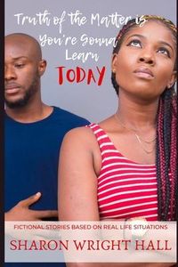 Produktbild: Truth of the Matter is You're Gonna Learn Today: Fictional Stories Based on Real Life Situations