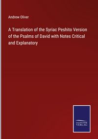 Produktbild: A Translation of the Syriac Peshito Version of the Psalms of David with Notes Critical and Explanatory
