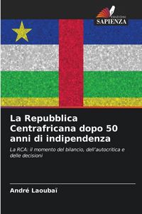 Produktbild: La Repubblica Centrafricana dopo 50 anni di indipendenza