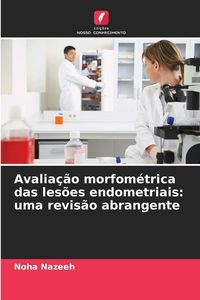 Produktbild: Avalia&ccedil;&atilde;o morfom&eacute;trica das les&otilde;es endometriais: uma revis&atilde;o abrangente