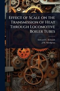 Produktbild: Effect of Scale on the Transmission of Heat Through Locomotive Boiler Tubes