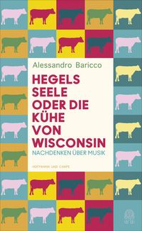 Bild vom Artikel Hegels Seele oder Die Kühe von Wisconsin vom Autor Alessandro Baricco