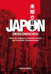 Produktbild: Jap&oacute;n desconocido : gu&iacute;a de lugares y hechos fuera del circuito convencional