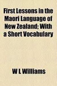 Produktbild: First Lessons in the Maori Language of New Zealand; With a Short Vocabulary