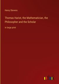 Produktbild: Thomas Hariot, the Mathematician, the Philosopher and the Scholar