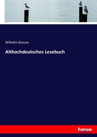 Bild vom Artikel Althochdeutsches Lesebuch vom Autor Wilhelm Braune