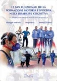 Produktbild: Le basi funzionali della formazione motoria e sportiva nella disabilit&agrave; cognitiva. La preparazione integrata verso la pratica agonistica