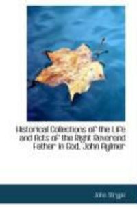 Produktbild: Historical Collections of the Life and Acts of the Right Reverend Father in God, John Aylmer