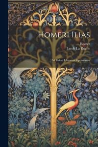 Produktbild: Homeri Ilias: Ad Fidem Librorum Optimorum